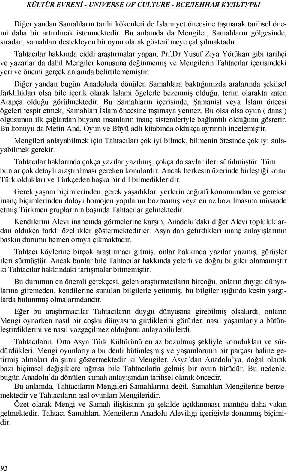 Dr Yusuf Ziya Yörükan gibi tarihçi ve yazarlar da dahil Mengiler konusuna değinmemiş ve Mengilerin Tahtacılar içerisindeki yeri ve önemi gerçek anlamda belirtilememiştir.