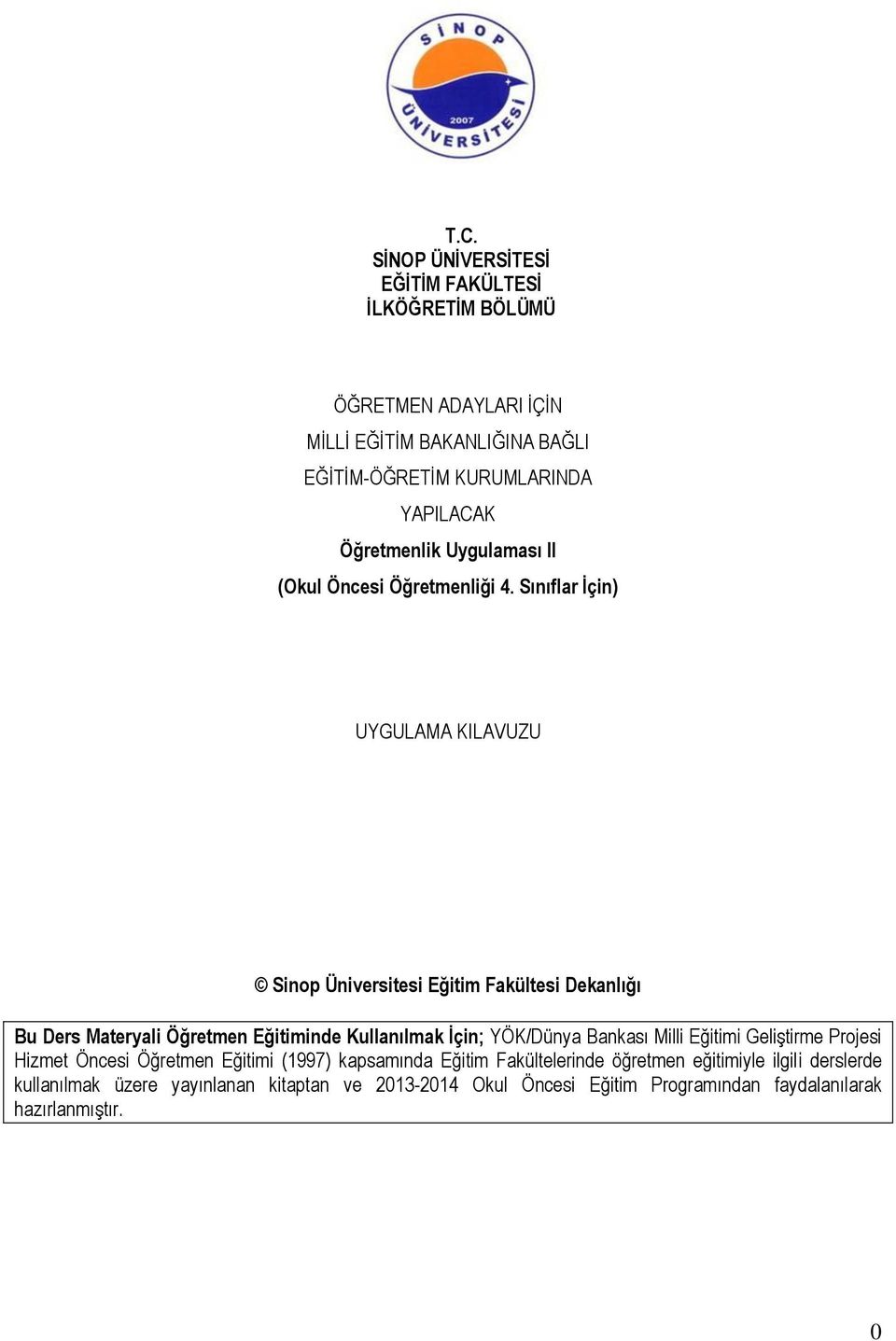 Sınıflar İçin) UYGULAMA KILAVUZU Sinop Üniversitesi Eğitim Fakültesi Dekanlığı Bu Ders Materyali Öğretmen Eğitiminde Kullanılmak İçin; YÖK/Dünya Bankası