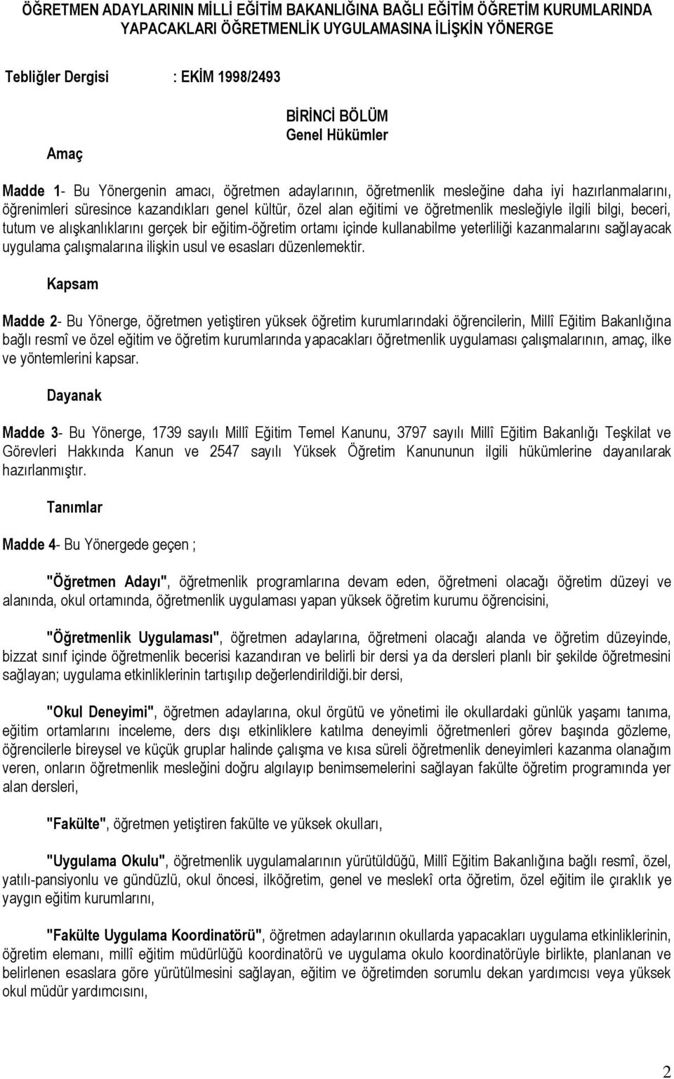 mesleğiyle ilgili bilgi, beceri, tutum ve alışkanlıklarını gerçek bir eğitim-öğretim ortamı içinde kullanabilme yeterliliği kazanmalarını sağlayacak uygulama çalışmalarına ilişkin usul ve esasları