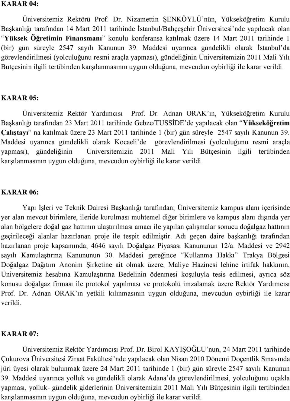 üzere 14 Mart 2011 tarihinde 1 (bir) gün süreyle 2547 sayılı Kanunun 39.