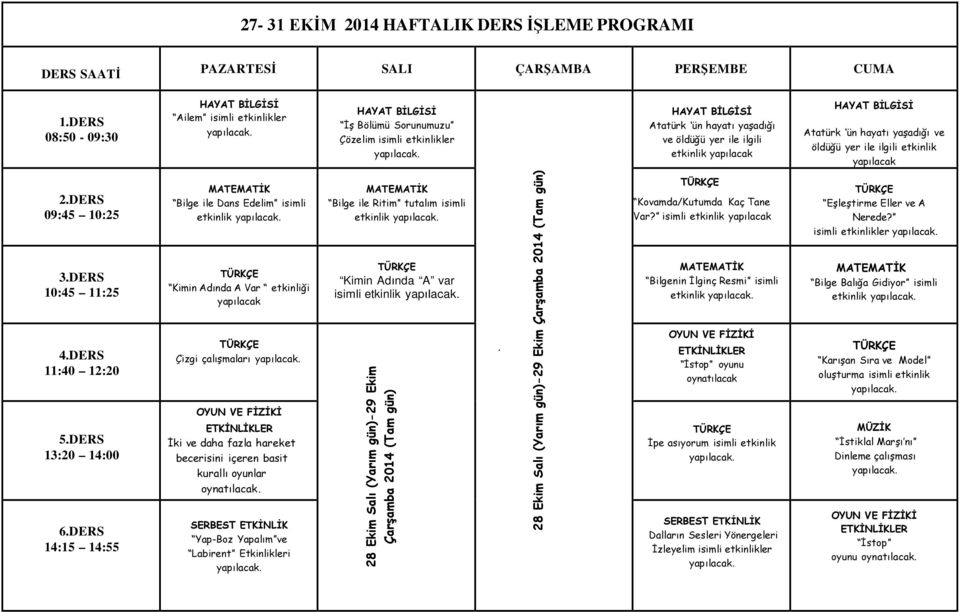 oyunlar Yap-Boz Yapalım ve Labirent Etkinlikleri Bilge ile Ritim tutalım isimli Kimin Adında A var isimli 28 Ekim Salı (Yarım gün)-29 Ekim Çarşamba 2014 (Tam gün).