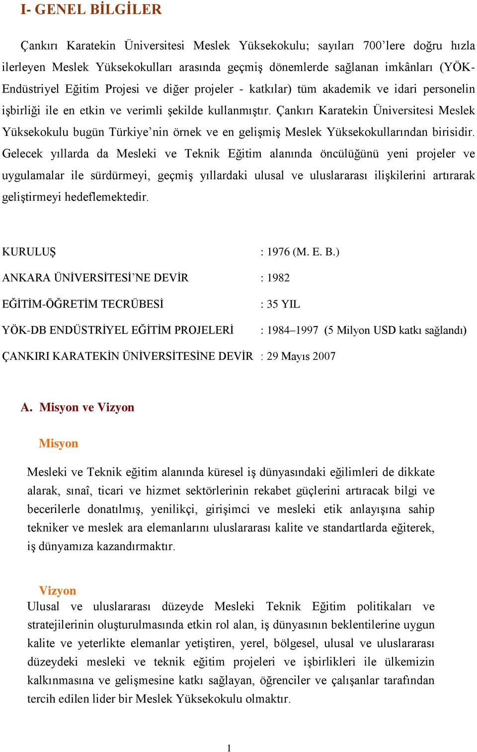 Çankırı Karatekin Üniversitesi Meslek Yüksekokulu bugün Türkiye nin örnek ve en geliģmiģ Meslek Yüksekokullarından birisidir.