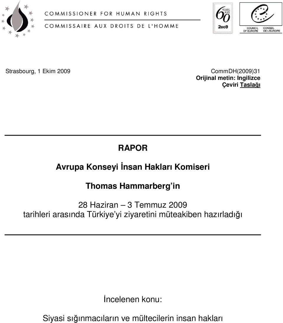 Haziran 3 Temmuz 2009 tarihleri arasında Türkiye yi ziyaretini müteakiben