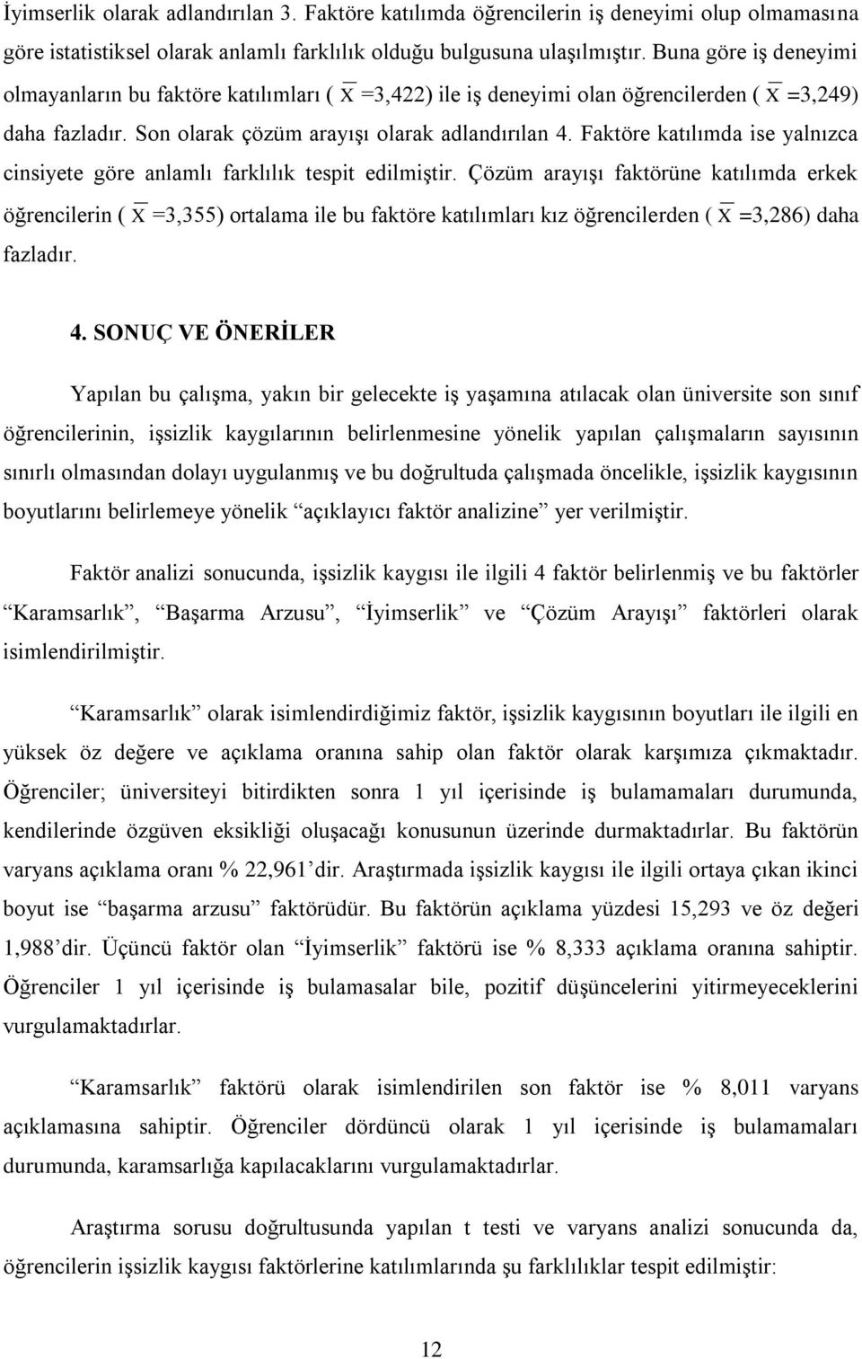 Faktöre katılımda ise yalnızca cinsiyete göre anlamlı farklılık tespit edilmiģtir.