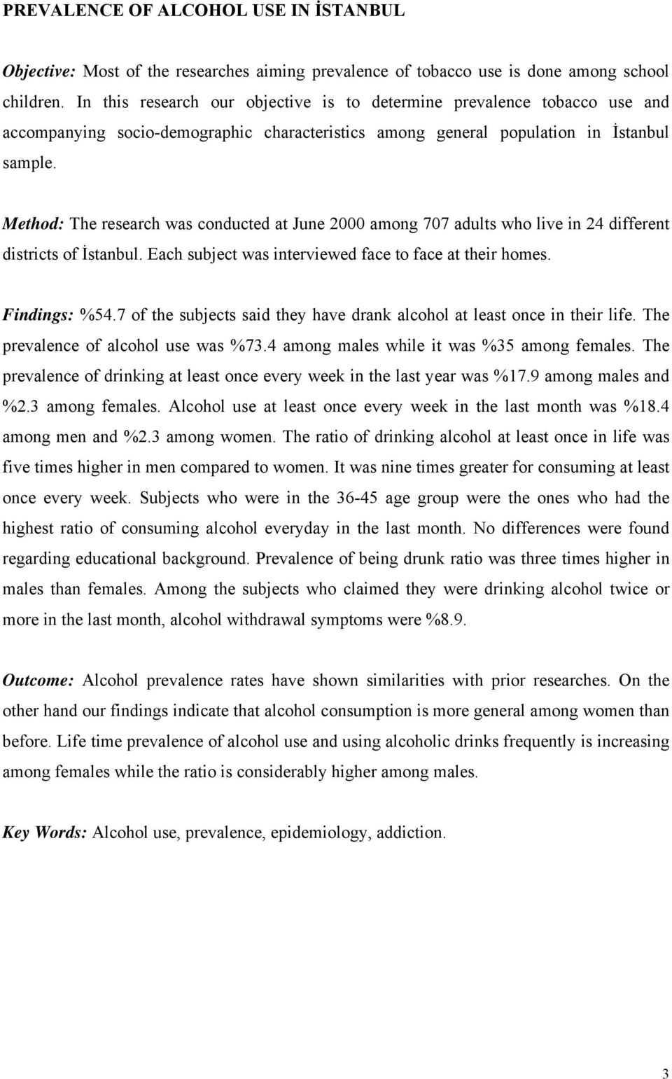 Method: The research was conducted at June 2000 among 707 adults who live in 24 different districts of İstanbul. Each subject was interviewed face to face at their homes. Findings: %54.