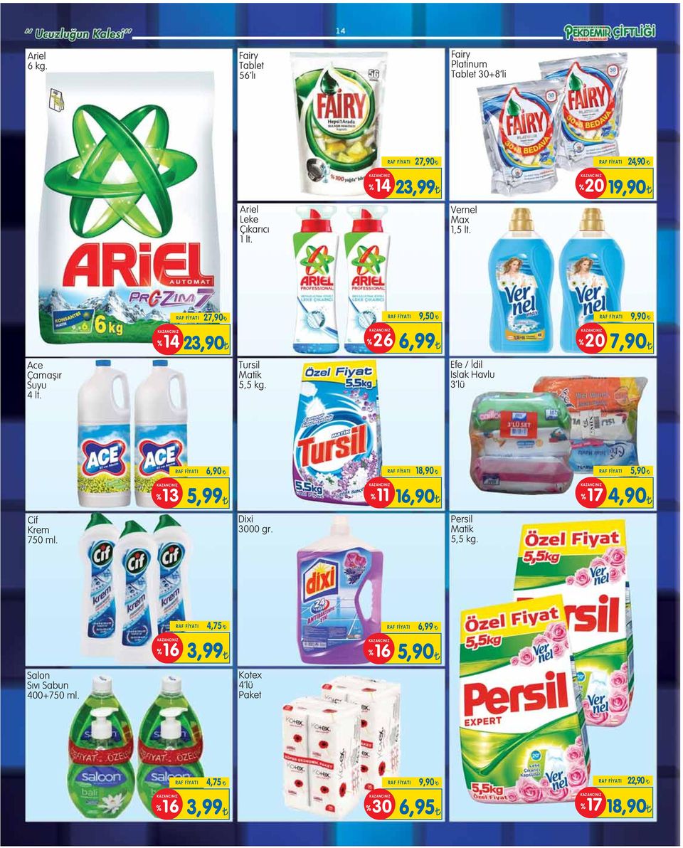 Efe / dil Islak Havlu 3 lü RAF FİYATI 6,90 RAF FİYATI 18,90 RAF FİYATI 5,90 %13 5,99 %11 16,90 %17 4,90 Cif Krem 750 ml. Dixi 3000 gr.