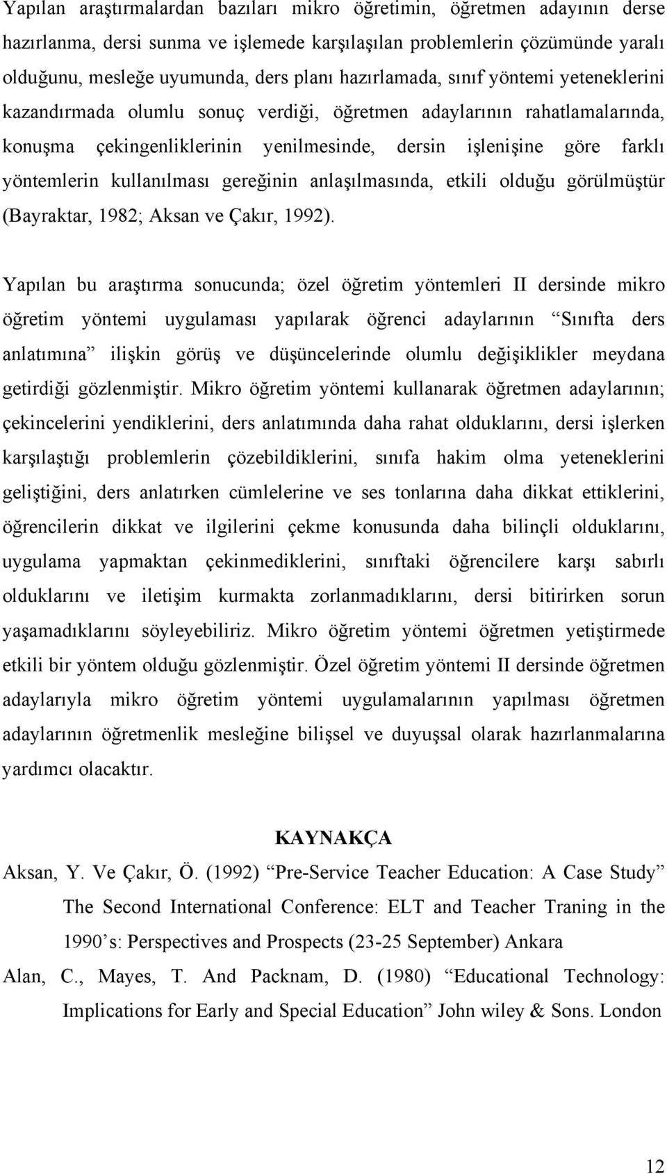 kullanılması gereğinin anlaşılmasında, etkili olduğu görülmüştür (Bayraktar, 1982; Aksan ve Çakır, 1992).