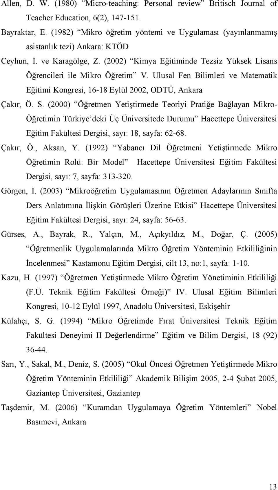 Ulusal Fen Bilimleri ve Matematik Eğitimi Kongresi, 16-18 Eylül 2002, ODTÜ, Ankara Çakır, Ö. S.