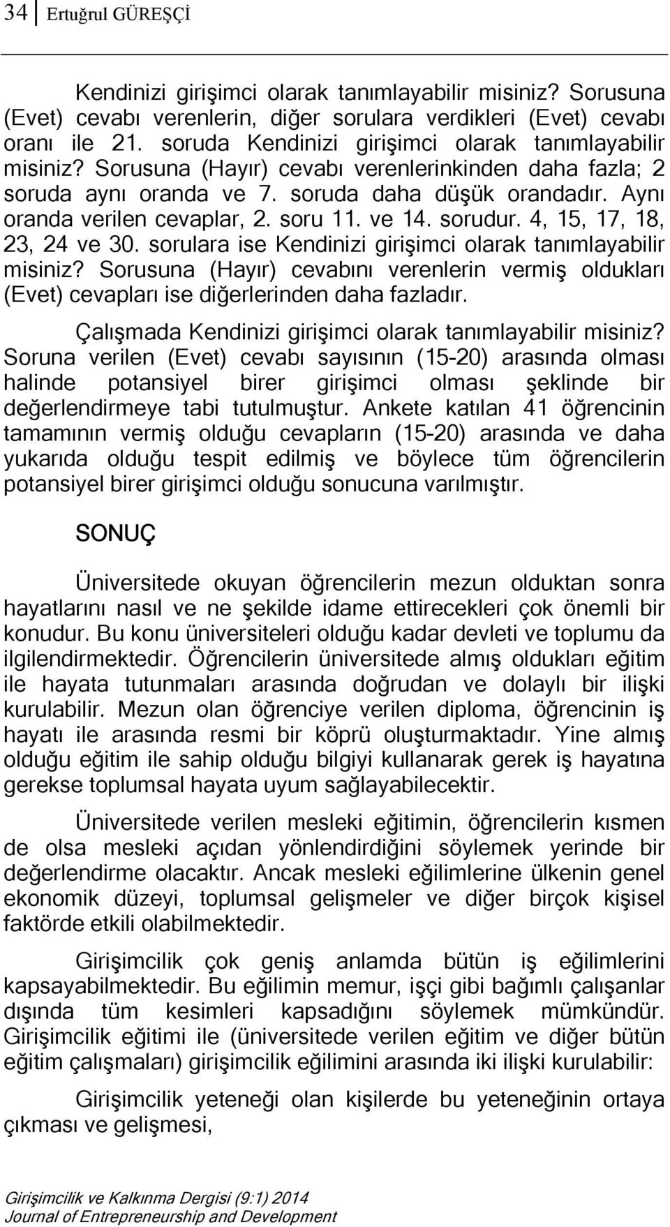 soru 11. ve 14. sorudur. 4, 15, 17, 18, 23, 24 ve 30. sorulara ise Kendinizi girişimci olarak tanımlayabilir misiniz?