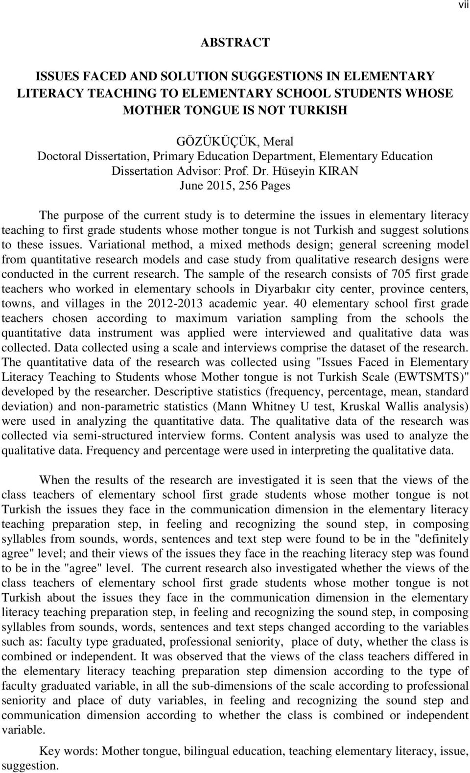 Hüseyin KIRAN June 2015, 256 Pages The purpose of the current study is to determine the issues in elementary literacy teaching to first grade students whose mother tongue is not Turkish and suggest