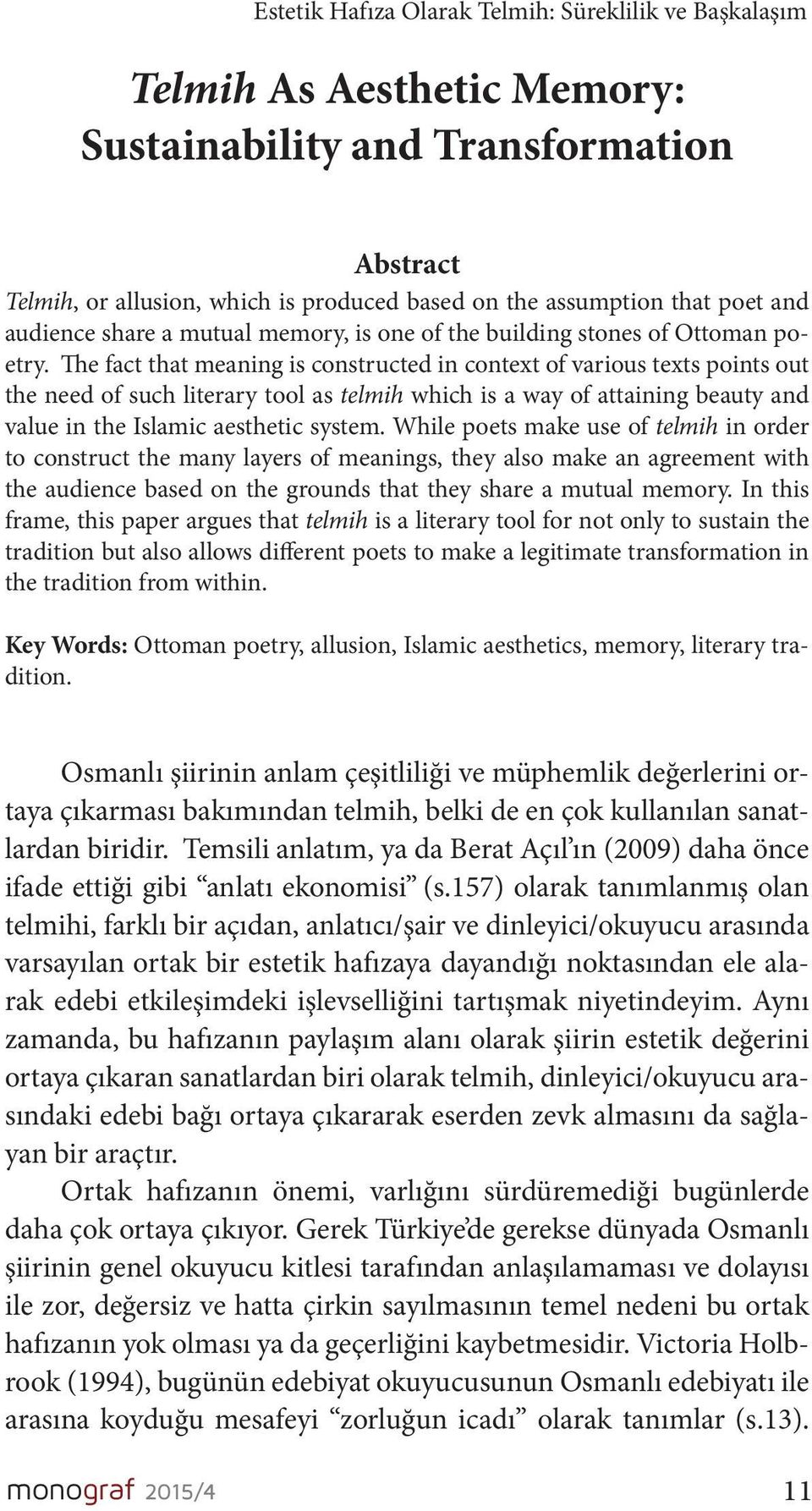 The fact that meaning is constructed in context of various texts points out the need of such literary tool as telmih which is a way of attaining beauty and value in the Islamic aesthetic system.