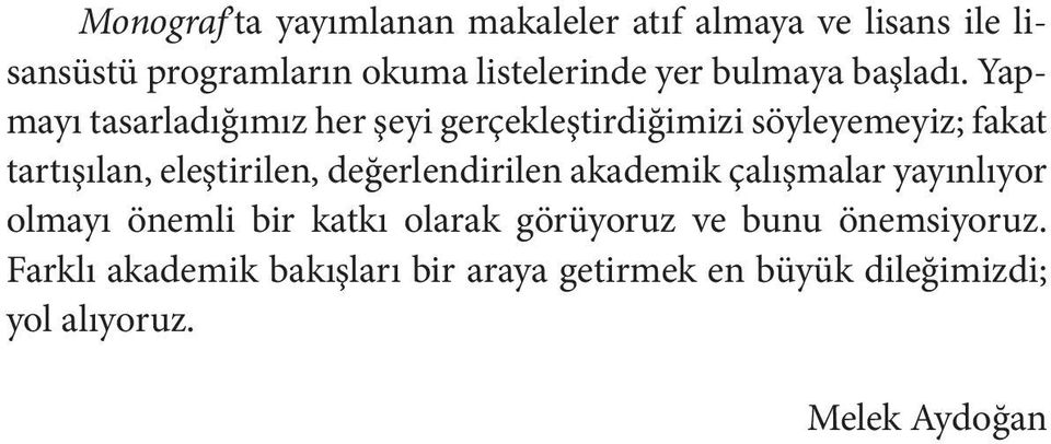 Yapmayı tasarladığımız her şeyi gerçekleştirdiğimizi söyleyemeyiz; fakat tartışılan, eleştirilen,