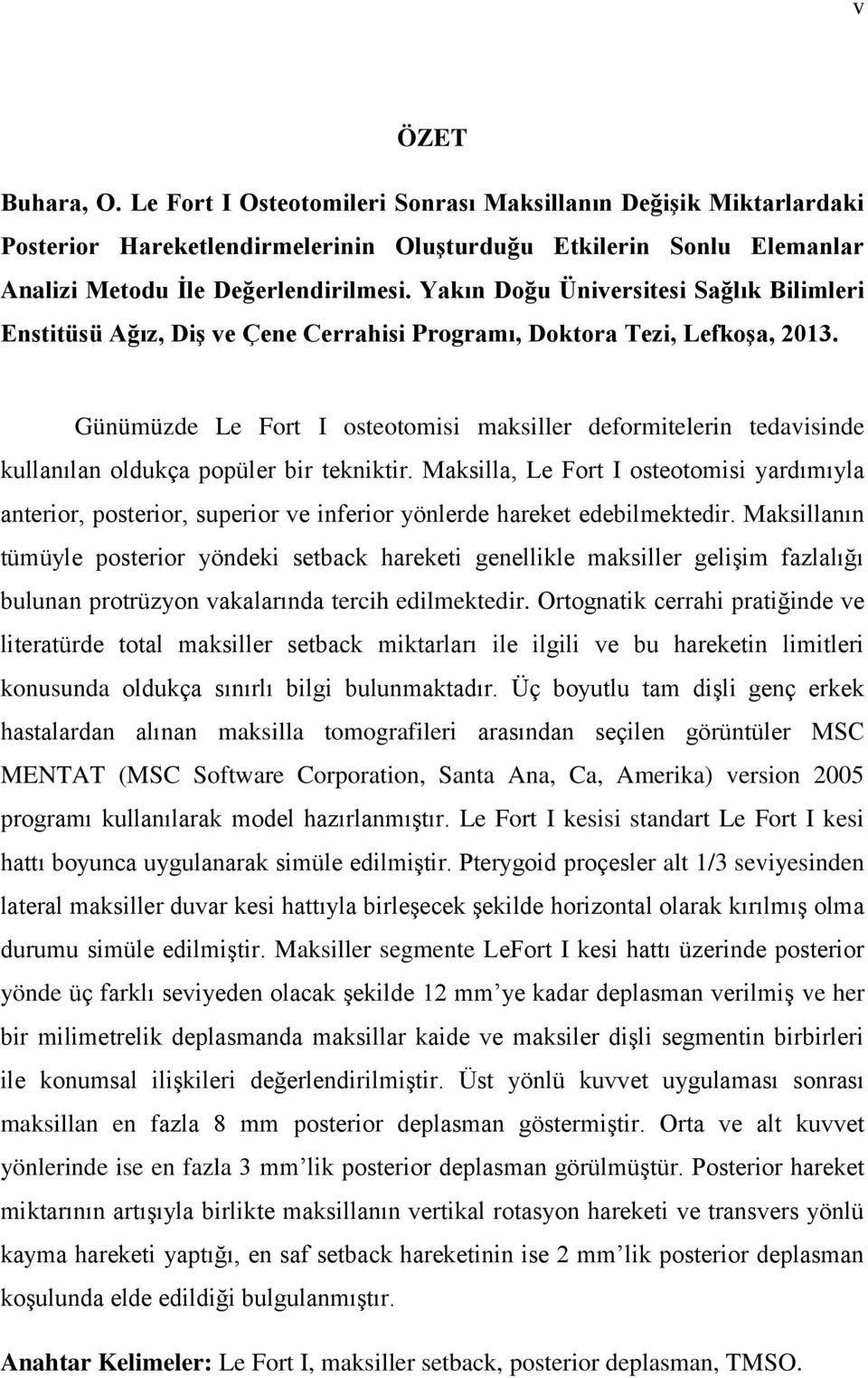 Günümüzde Le Fort I osteotomisi maksiller deformitelerin tedavisinde kullanılan oldukça popüler bir tekniktir.