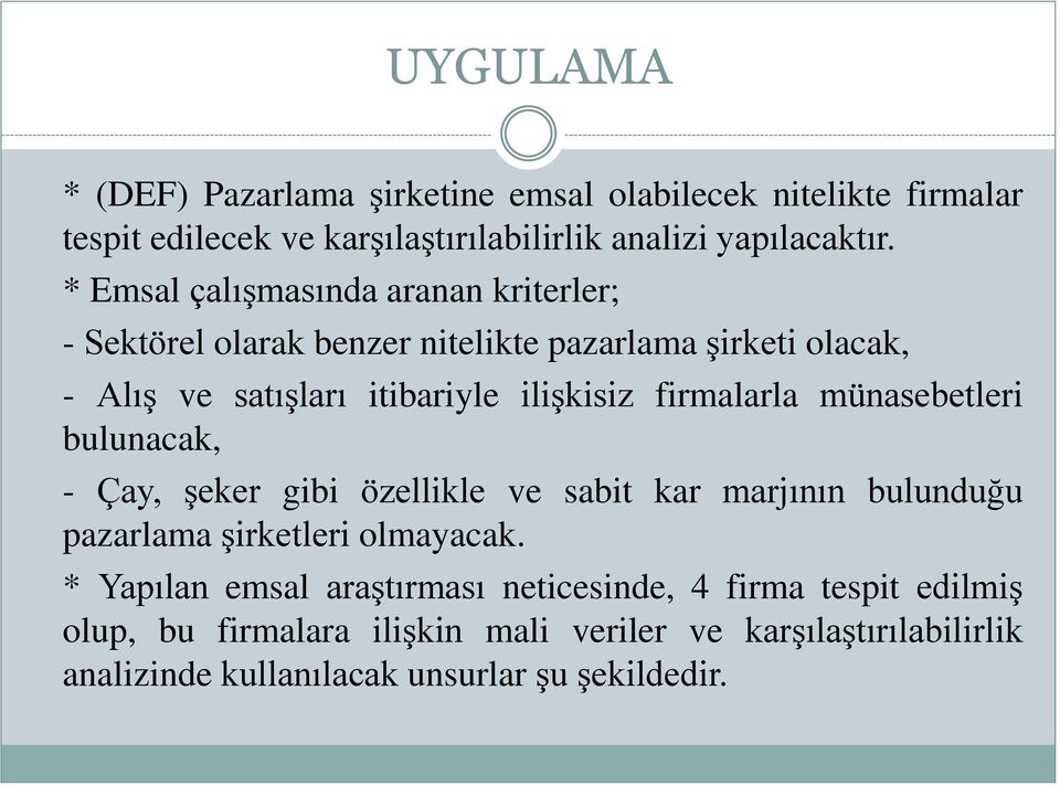 firmalarla münasebetleri bulunacak, - Çay, şeker gibi özellikle ve sabit kar marjının bulunduğu pazarlama şirketleri olmayacak.