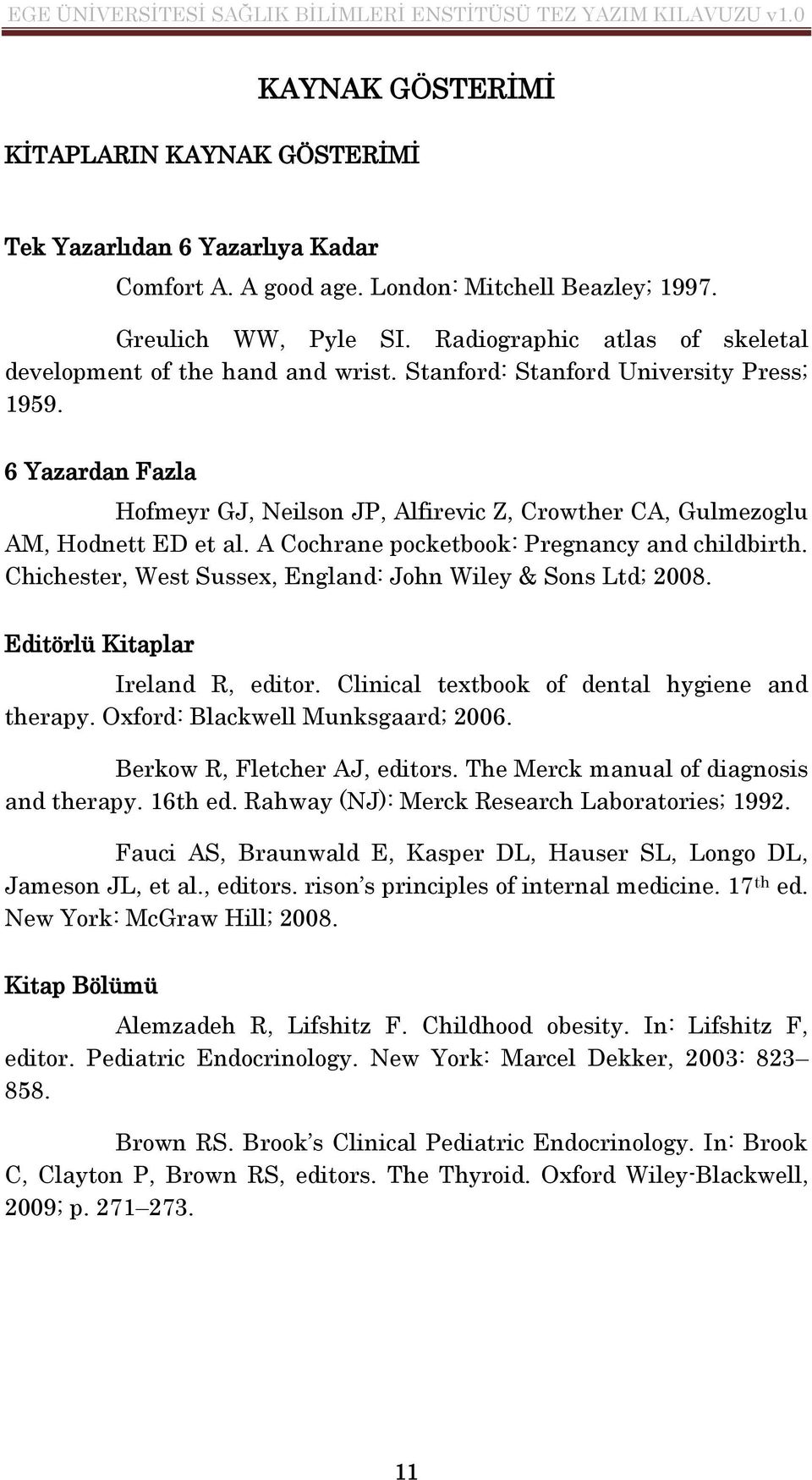 6 Yazardan Fazla Hofmeyr GJ, Neilson JP, Alfirevic Z, Crowther CA, Gulmezoglu AM, Hodnett ED et al. A Cochrane pocketbook: Pregnancy and childbirth.