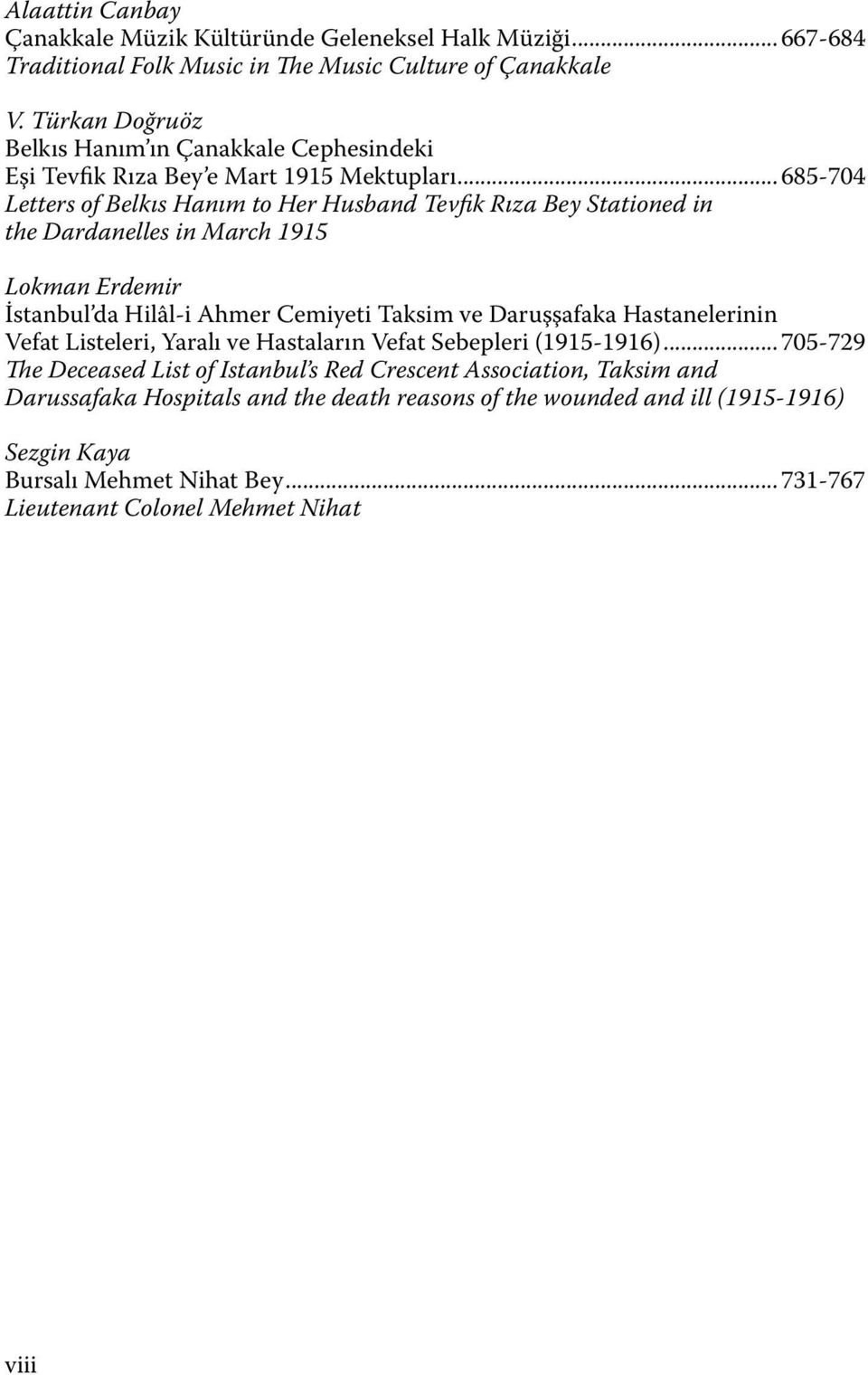 .. 685-704 Letters of Belkıs Hanım to Her Husband Tevfik Rıza Bey Stationed in the Dardanelles in March 1915 Lokman Erdemir İstanbul da Hilâl-i Ahmer Cemiyeti Taksim ve Daruşşafaka