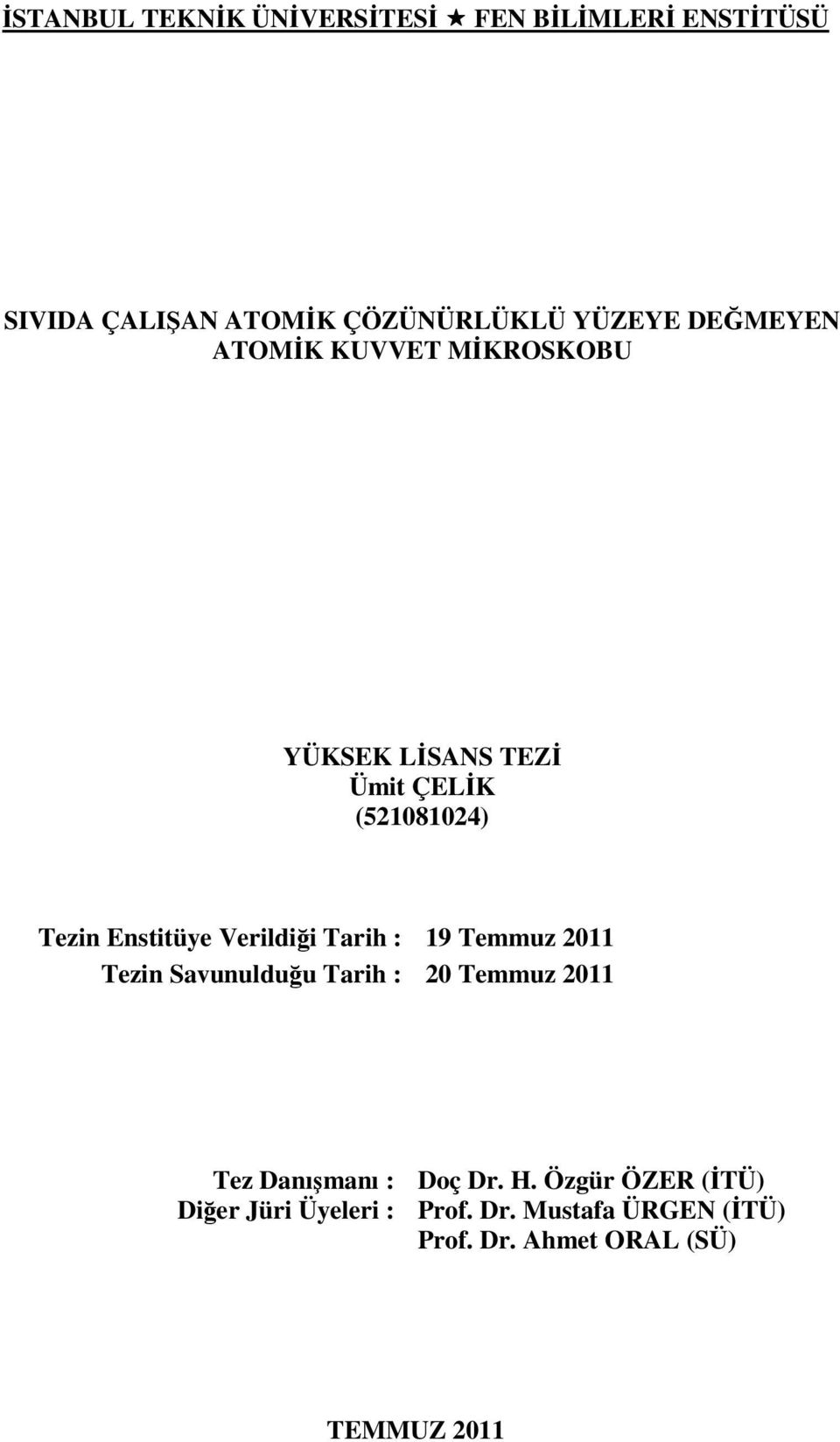 Verildiği Tarih : 19 Temmuz 2011 Tezin Savunulduğu Tarih : 20 Temmuz 2011 Tez Danışmanı : Doç Dr.