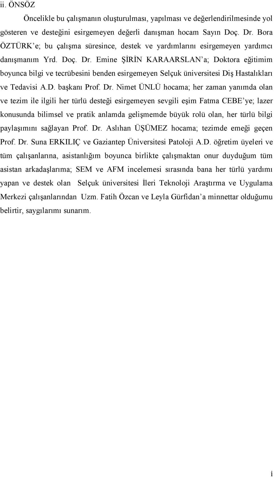 Emine ŞİRİN KARAARSLAN a; Doktora eğitimim boyunca bilgi ve tecrübesini benden esirgemeyen Selçuk üniversitesi Diş Hastalıkları ve Tedavisi A.D. başkanı Prof. Dr.