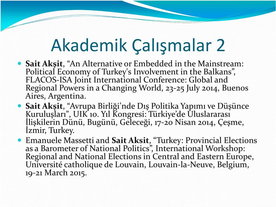 Yıl Kongresi: Türkiye de Uluslararası İlişkilerinDünü, Bugünü, Geleceği, 17-20 Nisan 2014, Çeşme, İzmir, Turkey.