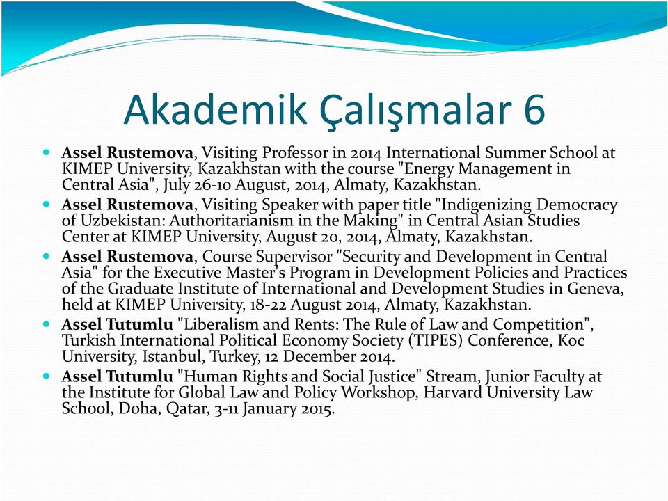 Assel Rustemova, Visiting Speaker with paper title "Indigenizing Democracy of Uzbekistan: Authoritarianism in the Making" in Central Asian Studies Center at KIMEP University, August 20,  Assel