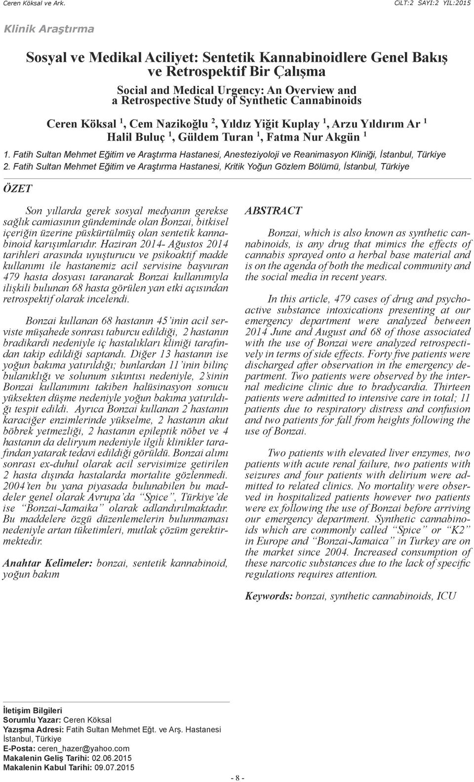 Cannabinoids Ceren Köksal 1, Cem Nazikoğlu 2, Yıldız Yiğit Kuplay 1, Arzu Yıldırım Ar 1 Halil Buluç 1, Güldem Turan 1, Fatma Nur Akgün 1 1.