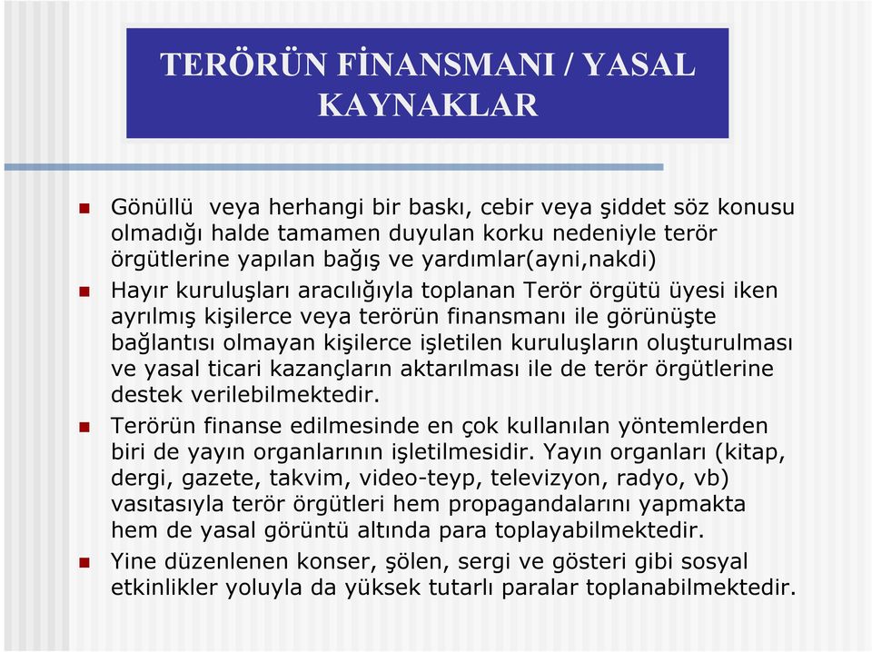 oluşturulması ve yasal ticari kazançların aktarılması ile de terör örgütlerine destek verilebilmektedir.