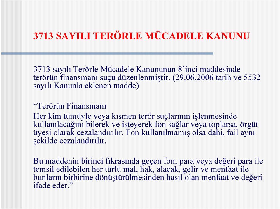 isteyerek fon sağlar veya toplarsa, örgüt üyesi olarak cezalandırılır. Fon kullanılmamış olsa dahi, fail aynı şekilde cezalandırılır.