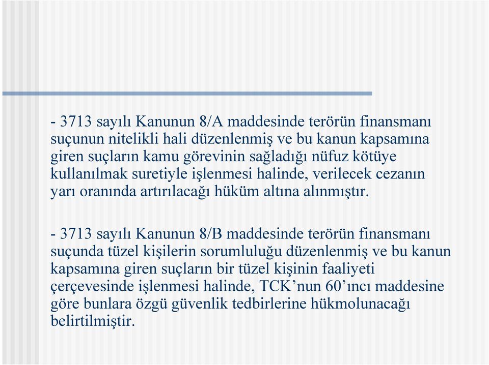 - 3713 sayılı Kanunun 8/B maddesinde terörün finansmanı suçunda tüzel kişilerin sorumluluğu düzenlenmiş ve bu kanun kapsamına giren suçların