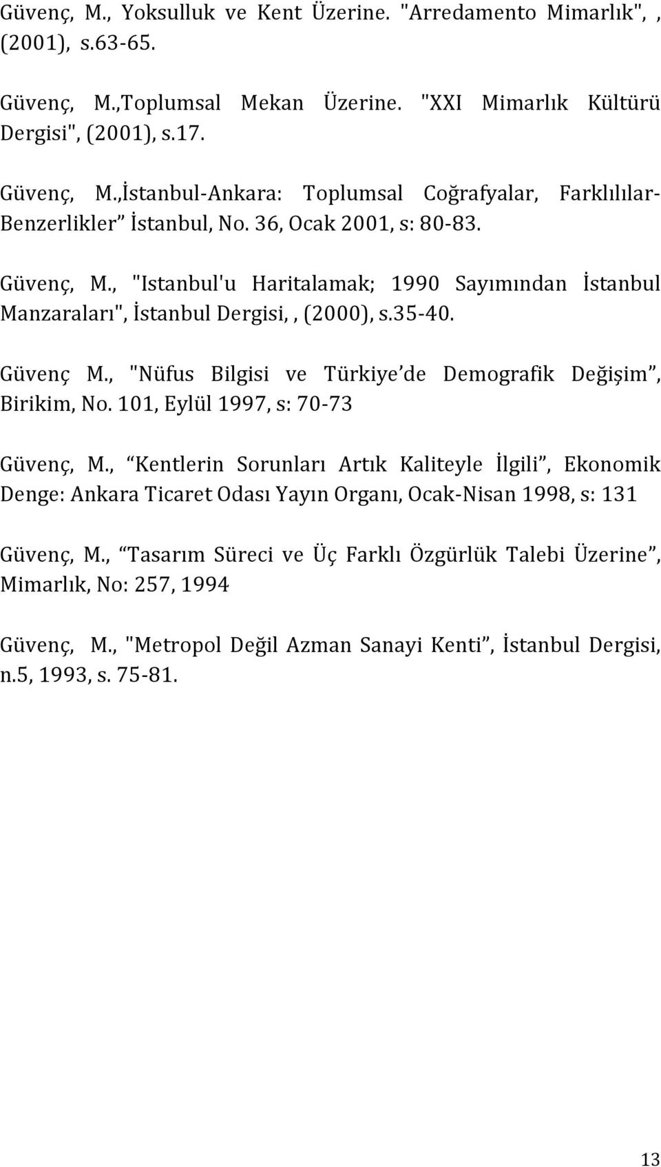 , "Nüfus Bilgisi ve Türkiye de Demografik Değişim, Birikim, No. 101, Eylül 1997, s: 70-73 Güvenç, M.
