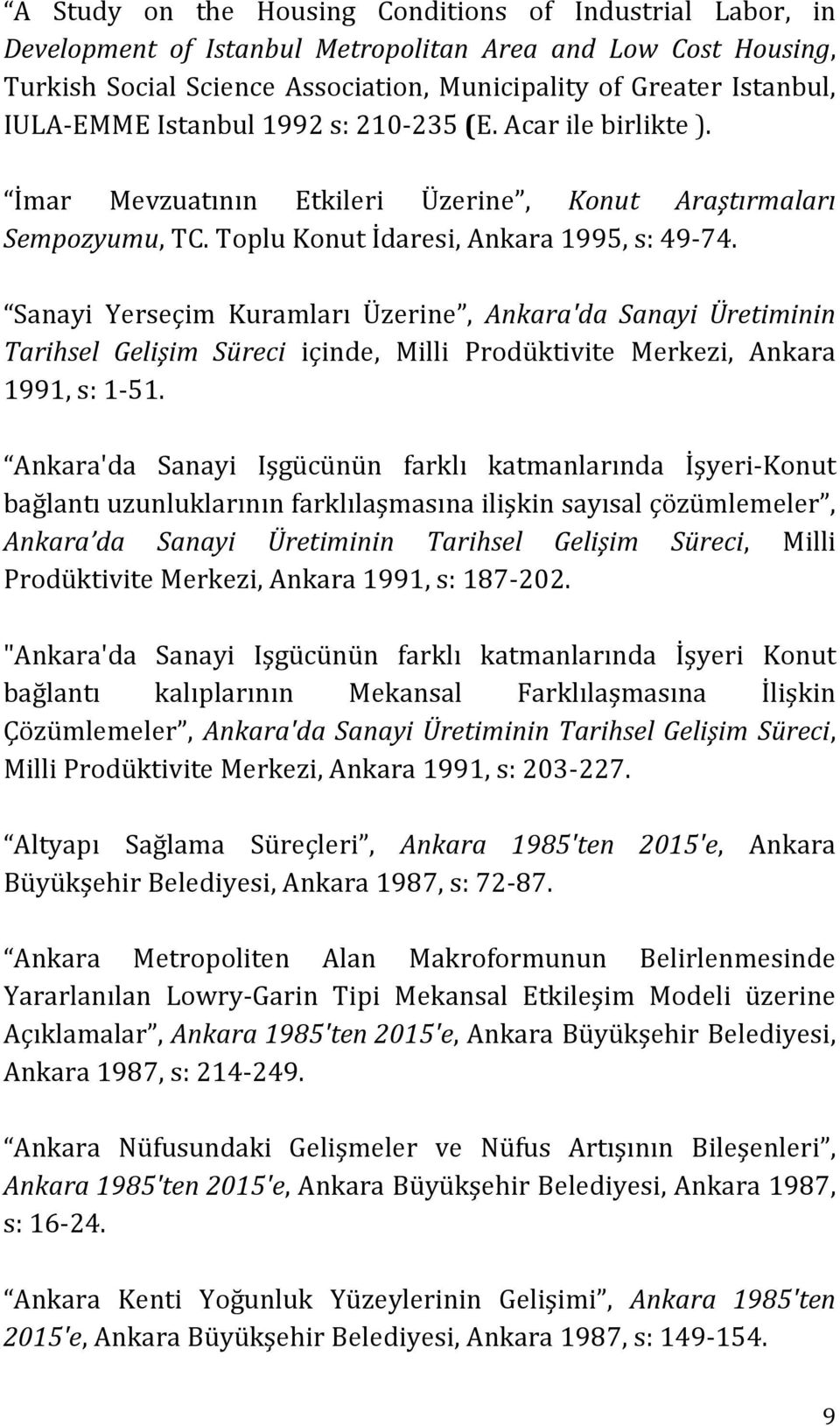 Sanayi Yerseçim Kuramları Üzerine, Ankara'da Sanayi Üretiminin Tarihsel Gelişim Süreci içinde, Milli Prodüktivite Merkezi, Ankara 1991, s: 1-51.