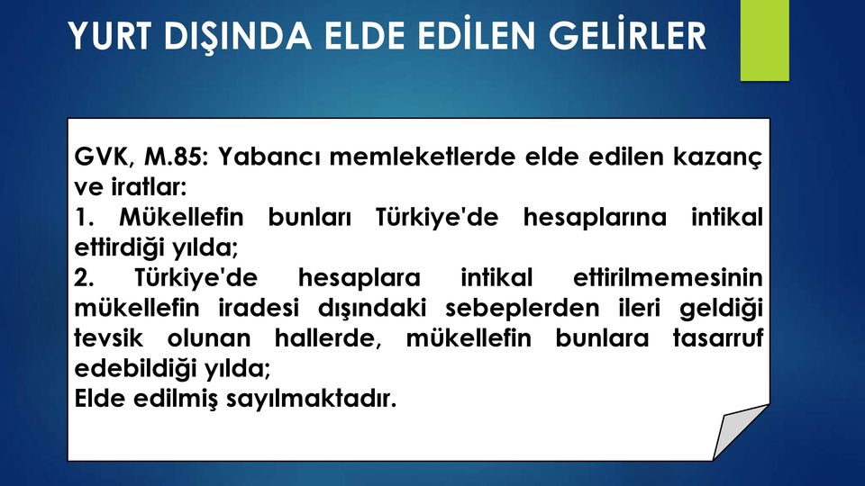 Mükellefin bunları Türkiye'de hesaplarına intikal ettirdiği yılda; 2.