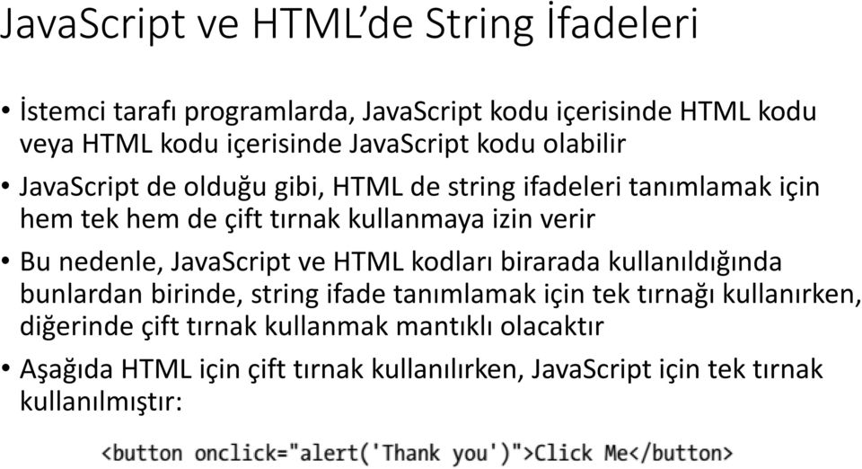verir Bu nedenle, JavaScript ve HTML kodları birarada kullanıldığında bunlardan birinde, string ifade tanımlamak için tek tırnağı