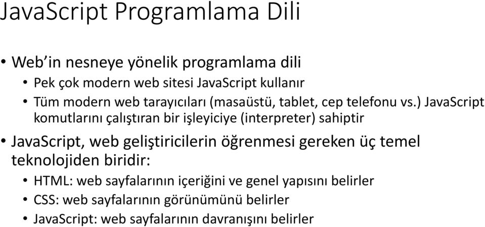 ) JavaScript komutlarını çalıştıran bir işleyiciye (interpreter) sahiptir JavaScript, web geliştiricilerin öğrenmesi