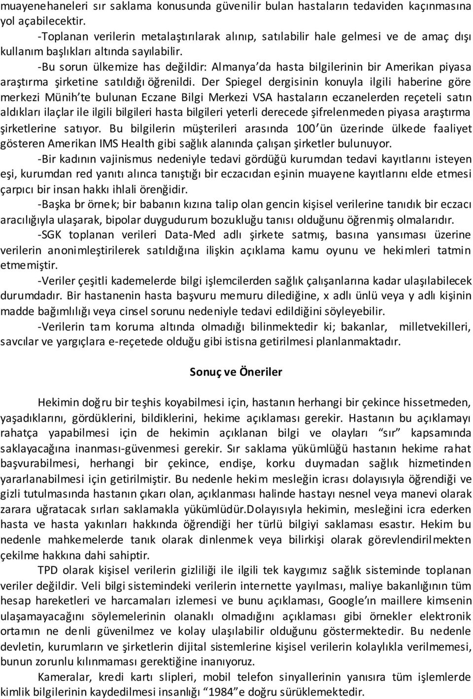 -Bu sorun ülkemize has değildir: Almanya da hasta bilgilerinin bir Amerikan piyasa araştırma şirketine satıldığı öğrenildi.