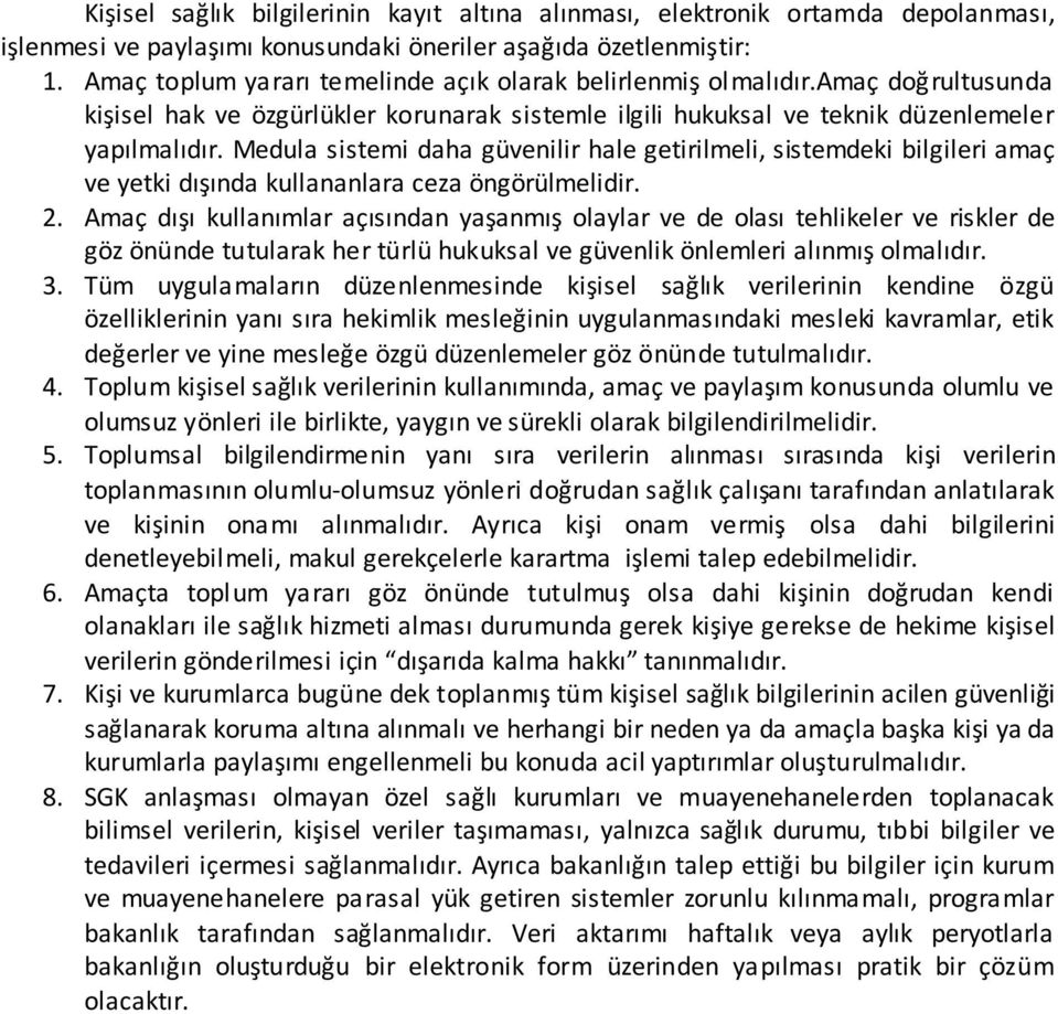 Medula sistemi daha güvenilir hale getirilmeli, sistemdeki bilgileri amaç ve yetki dışında kullananlara ceza öngörülmelidir. 2.