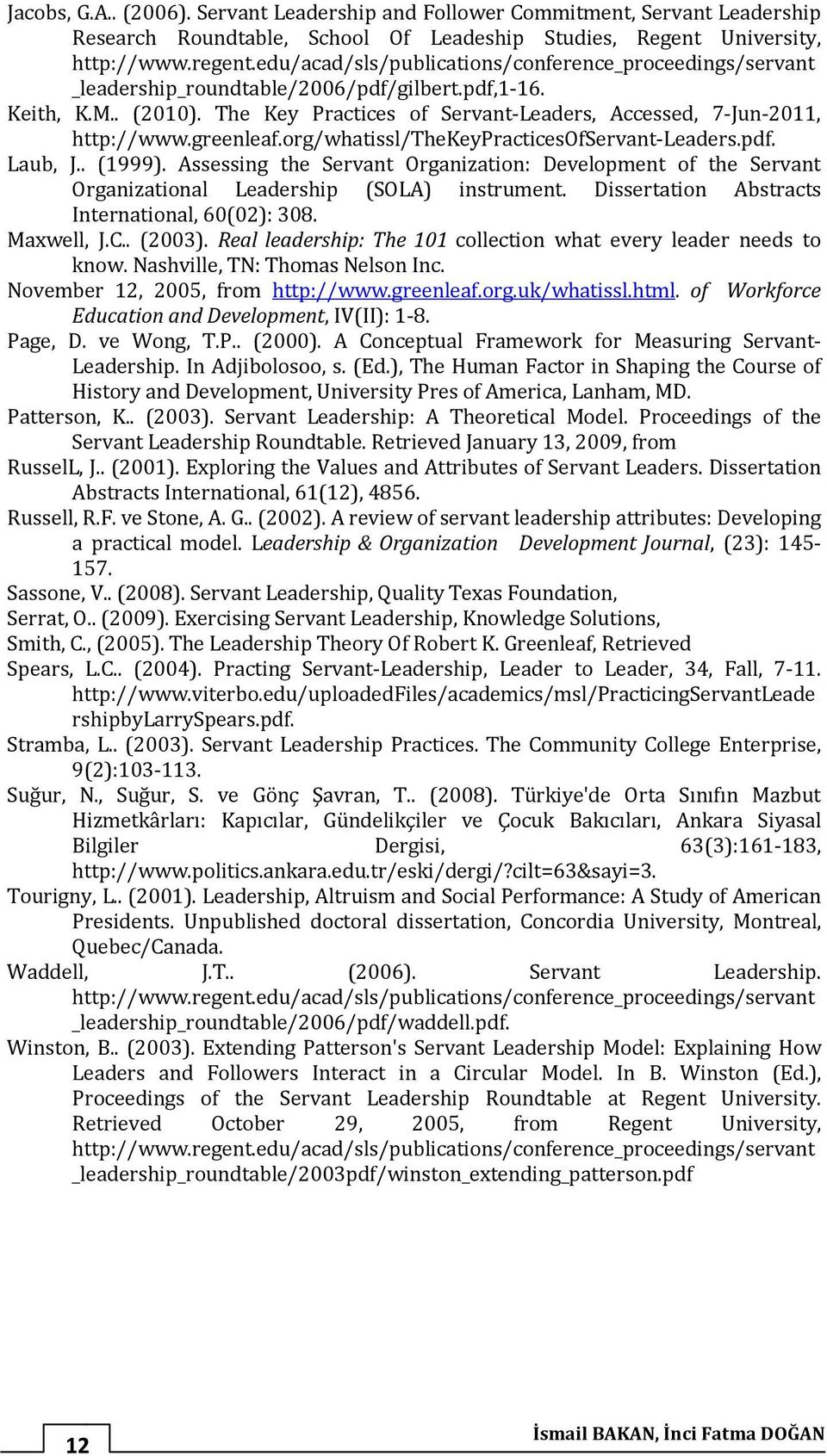 greenleaf.org/whatissl/thekeypracticesofservant-leaders.pdf. Laub, J.. (1999). Assessing the Servant Organization: Development of the Servant Organizational Leadership (SOLA) instrument.