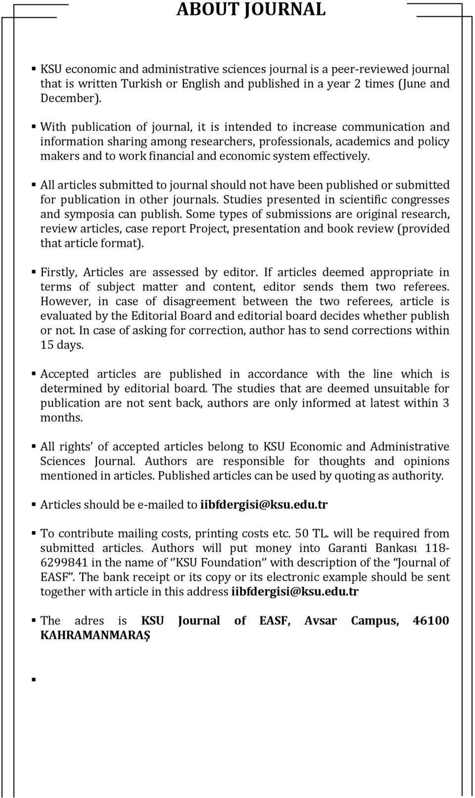 effectively. All articles submitted to journal should not have been published or submitted for publication in other journals. Studies presented in scientific congresses and symposia can publish.