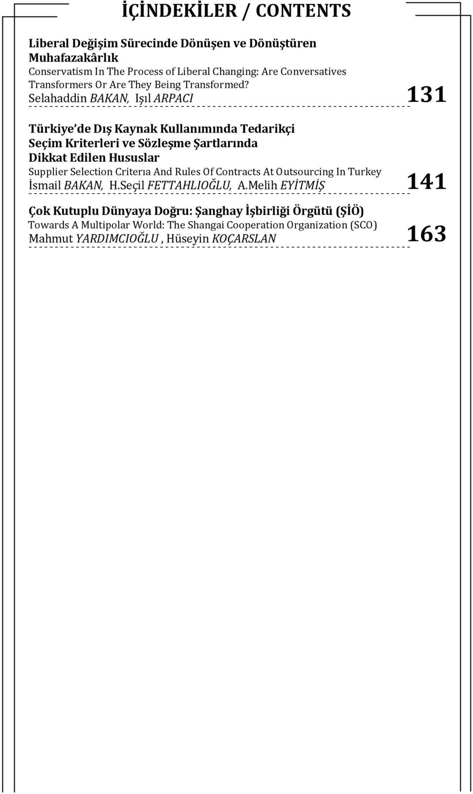 Selahaddin BAKAN, Işıl ARPACI Türkiye de Dış Kaynak Kullanımında Tedarikçi Seçim Kriterleri ve Sözleşme Şartlarında Dikkat Edilen Hususlar Supplier Selection