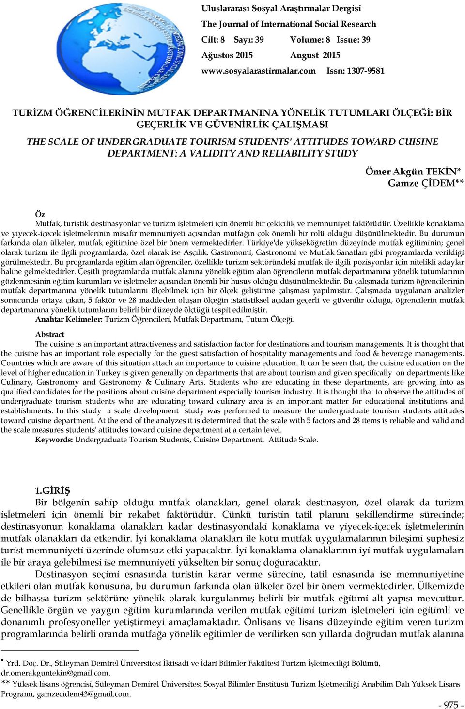 DEPARTMENT: A VALIDITY AND RELIABILITY STUDY Ömer Akgün TEKİN* Gamze ÇİDEM** Öz Mutfak, turistik destinasyonlar ve turizm işletmeleri için önemli bir çekicilik ve memnuniyet faktörüdür.