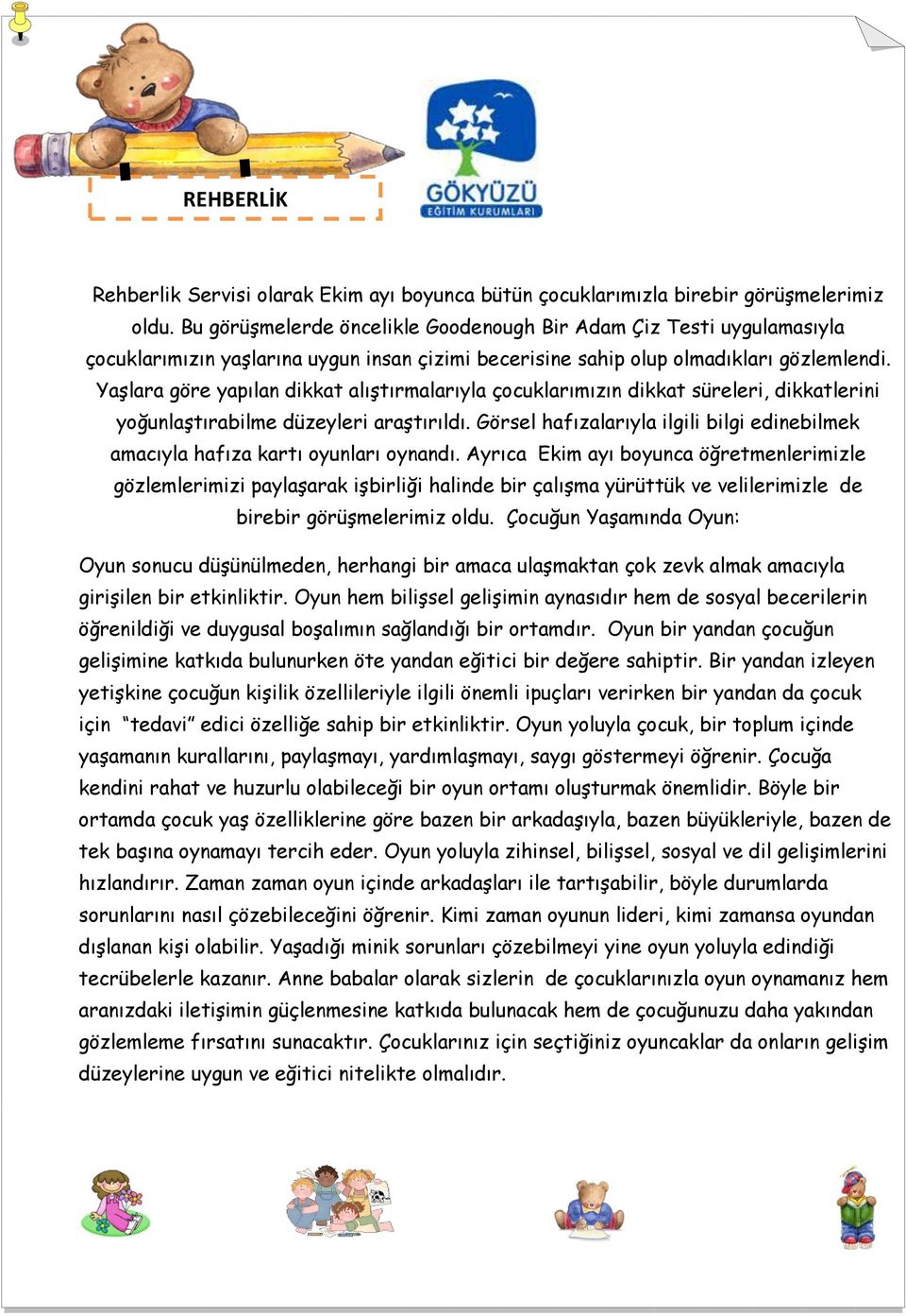 Yaşlara göre yapılan dikkat alıştırmalarıyla çocuklarımızın dikkat süreleri, dikkatlerini yoğunlaştırabilme düzeyleri araştırıldı.