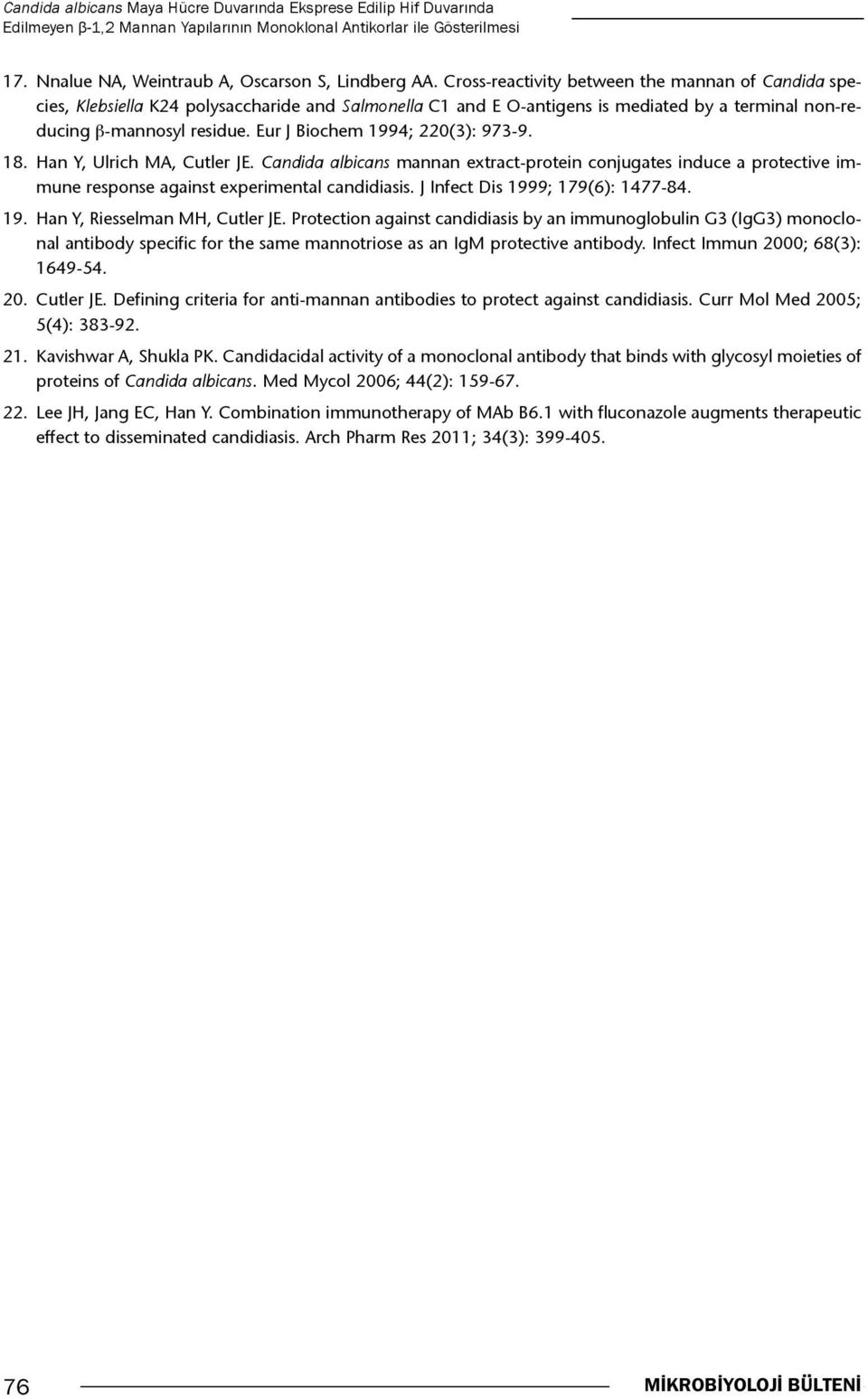 Eur J Biochem 1994; 220(3): 973-9. 18. Han Y, Ulrich MA, Cutler JE. Candida albicans mannan extract-protein conjugates induce a protective immune response against experimental candidiasis.