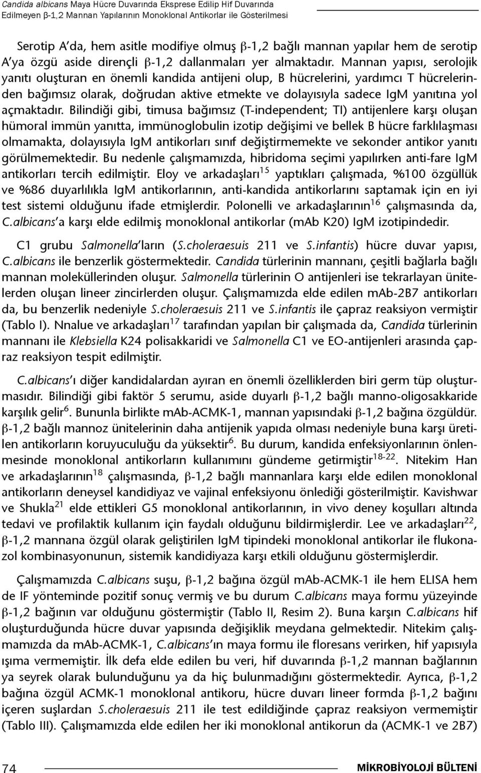 Mannan yapısı, serolojik yanıtı oluşturan en önemli kandida antijeni olup, B hücrelerini, yardımcı T hücrelerinden bağımsız olarak, doğrudan aktive etmekte ve dolayısıyla sadece IgM yanıtına yol