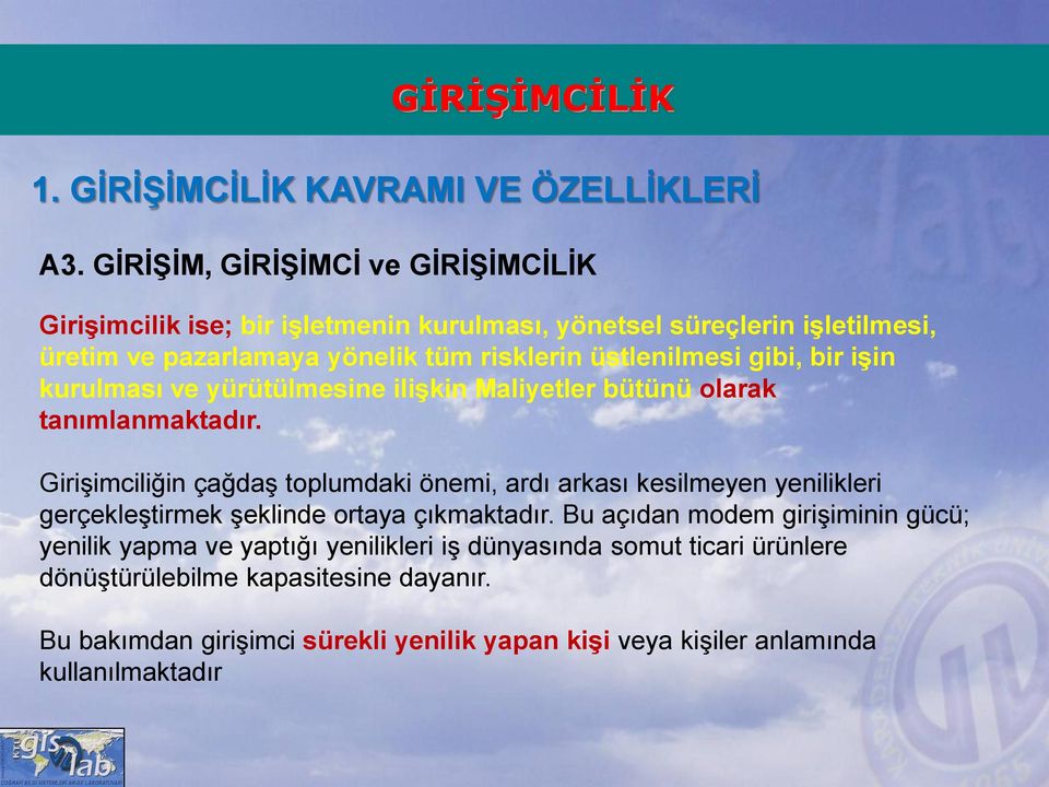 Girişimciliğin çağdaş toplumdaki önemi, ardı arkası kesilmeyen yenilikleri gerçekleştirmek şeklinde ortaya çıkmaktadır.