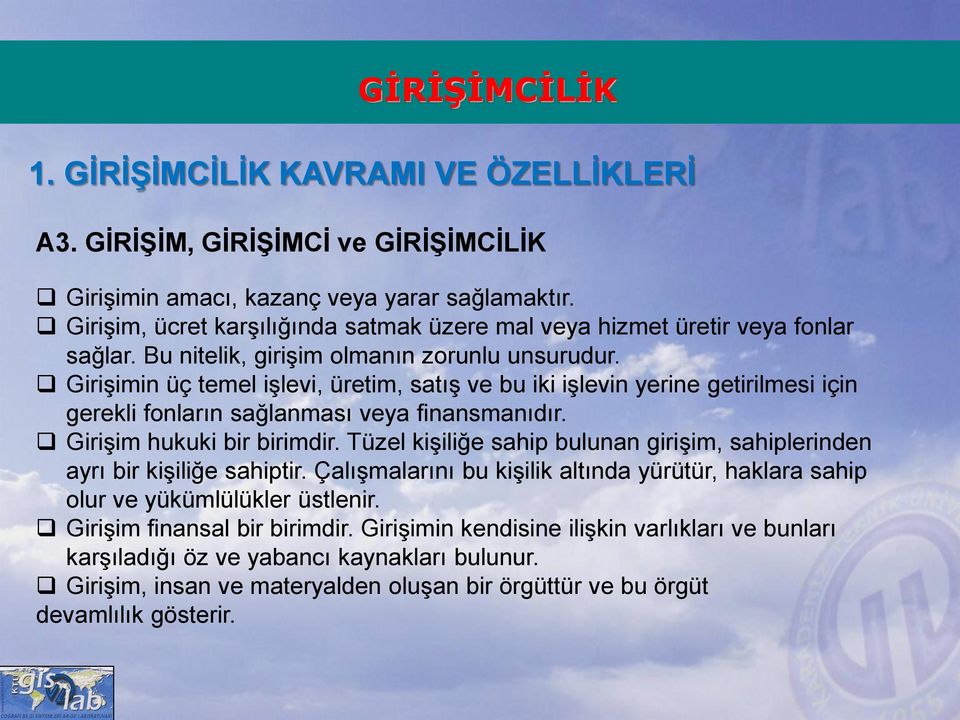 Girişim hukuki bir birimdir. Tüzel kişiliğe sahip bulunan girişim, sahiplerinden ayrı bir kişiliğe sahiptir.