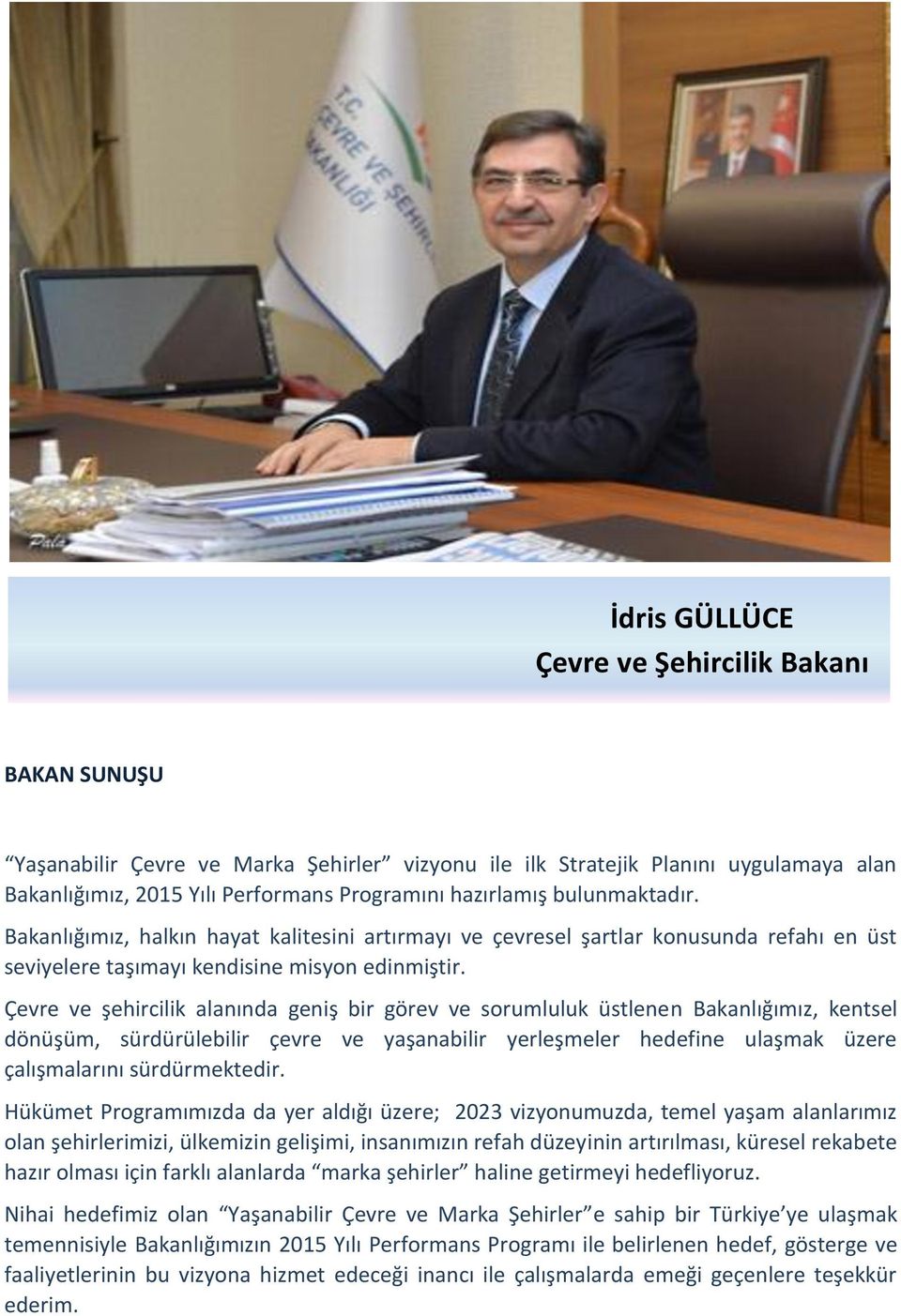 Çevre ve şehircilik alanında geniş bir görev ve sorumluluk üstlenen Bakanlığımız, kentsel dönüşüm, sürdürülebilir çevre ve yaşanabilir yerleşmeler hedefine ulaşmak üzere çalışmalarını sürdürmektedir.