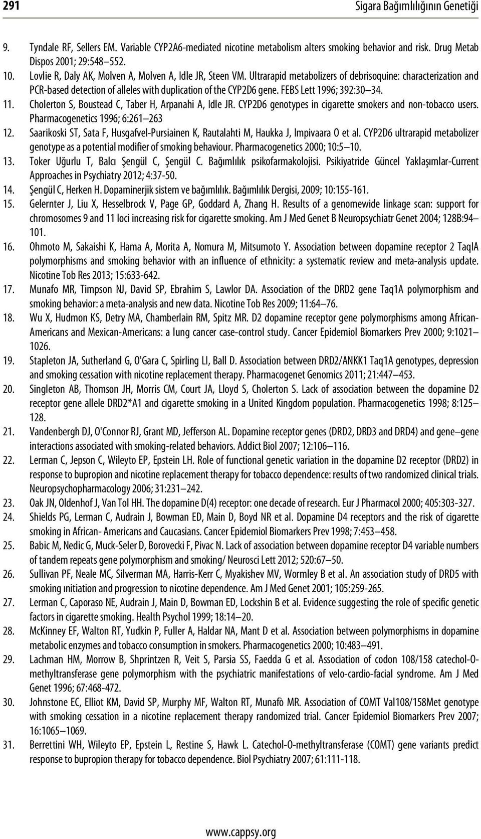 FEBS Lett 1996; 392:30 34. 11. Cholerton S, Boustead C, Taber H, Arpanahi A, Idle JR. CYP2D6 genotypes in cigarette smokers and non-tobacco users. Pharmacogenetics 1996; 6:261 263 12.