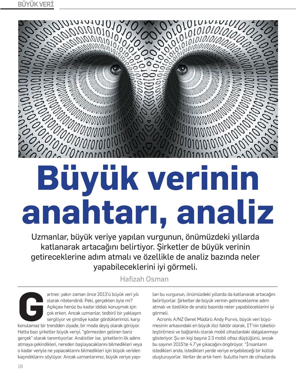 Hafizah Osman Gartner, yakın zaman önce 2013 ü büyük veri yılı olarak nitelendirdi. Peki, gerçekten öyle mi? Açıkçası henüz bu kadar iddialı konuşmak için çok erken.