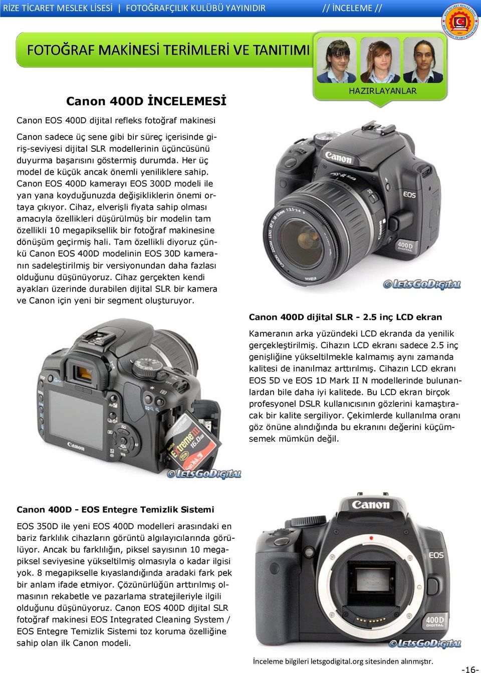 Canon EOS 400D kamerayı EOS 300D modeli ile yan yana koyduğunuzda değiģikliklerin önemi ortaya çıkıyor.