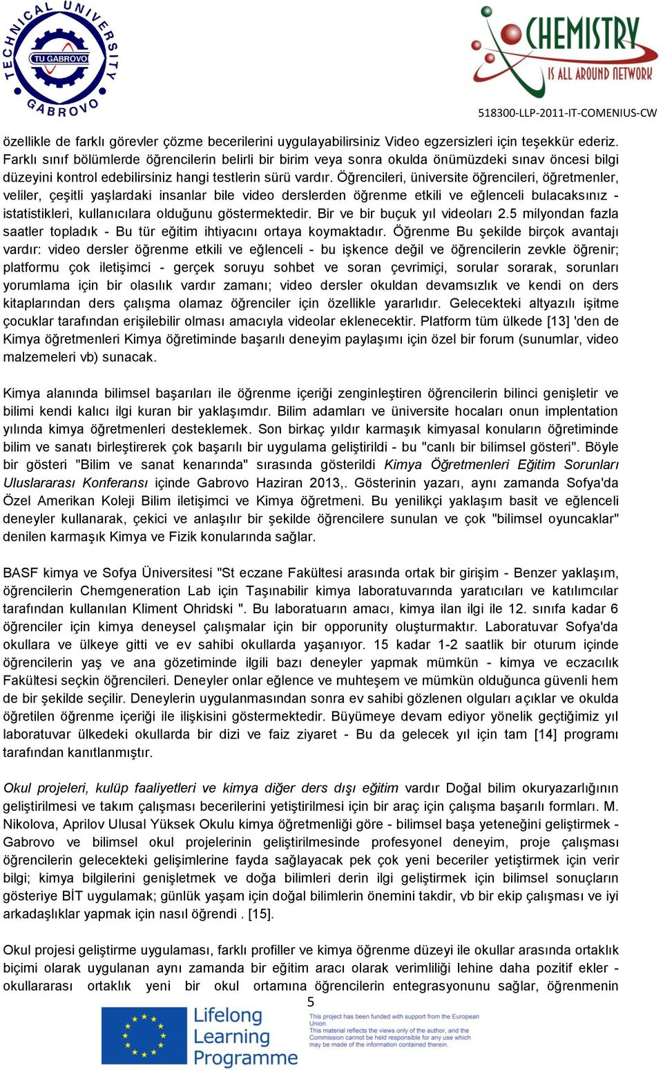 Öğrencileri, üniversite öğrencileri, öğretmenler, veliler, çeşitli yaşlardaki insanlar bile video derslerden öğrenme etkili ve eğlenceli bulacaksınız - istatistikleri, kullanıcılara olduğunu