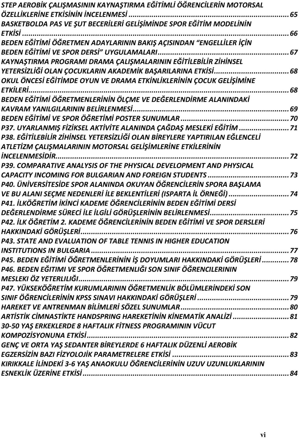 .. 67 KAYNAŞTIRMA PROGRAMI DRAMA ÇALIŞMALARININ EĞİTİLEBİLİR ZİHİNSEL YETERSİZLİĞİ OLAN ÇOCUKLARIN AKADEMİK BAŞARILARINA ETKİSİ.